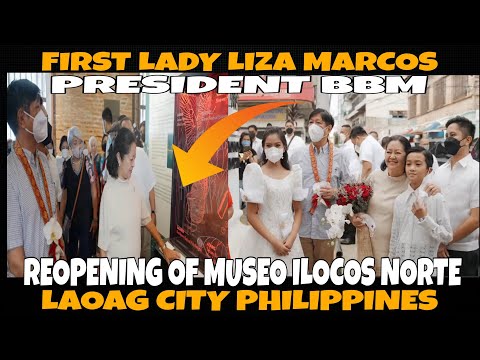 PRIMEIRA DAMA LIZA MARCOS & PBMM, REABERTURA DO MUSEO ILOCOS NORTE LAOAG CITY FILIPPINES 🇵🇭