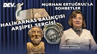 Halikarnas Balıkçısı Ve Arşipel Sergisi - Pervin Özdemir | Nurhan Ertuğrul'la So