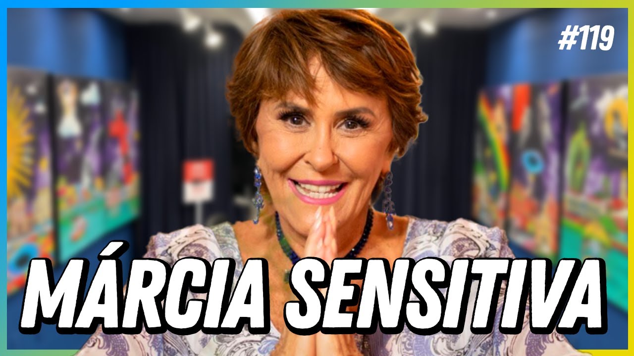 MÁRCIA SENSITIVA - PODCAST FALA ORDINÁRIO #119