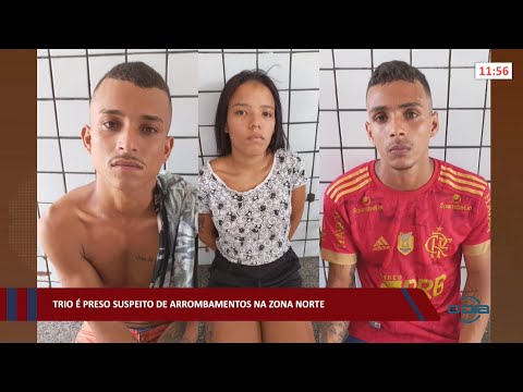 Trio é preso suspeito de arrombamentos na zona norte 04 03 2022