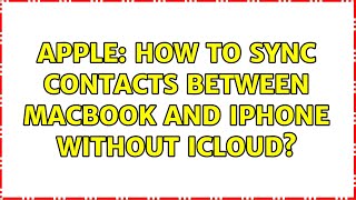 Apple: How to sync contacts between MacBook and iPhone without iCloud?