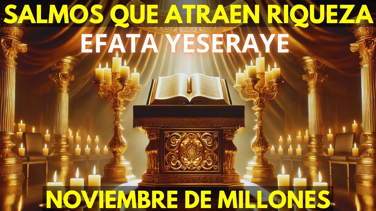 🌟EFATA YESERAYE: Salmos Milagrosos que Atraen Riqueza - Noviembre de Millones💰