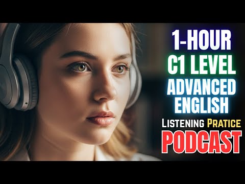 1 HOUR (C1 Advanced) English Listening Practice || Train YOUR Ear with Listening Podcast