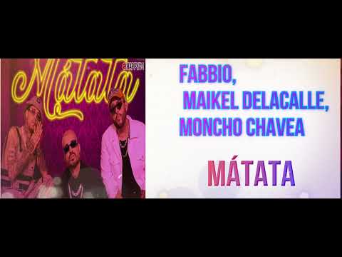 Fabbio, Maikel Delacalle, Moncho Chavea - MÁTATA - (Letra oficial)
