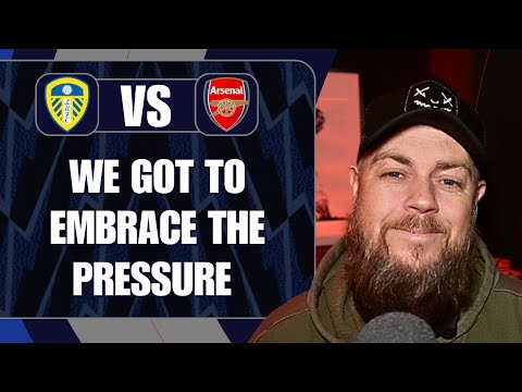 We Got To Embrace The Pressure | Leeds v Arsenal | Preview & Predicted Lineup