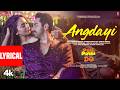 Angdayi Lyrical Pati Patni Aur Woh Do Ayushmann K Rakul P Tanishk Faheem Arslan Zarah