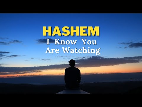 HaShem I Know You Are Watching (Bitachon #33)