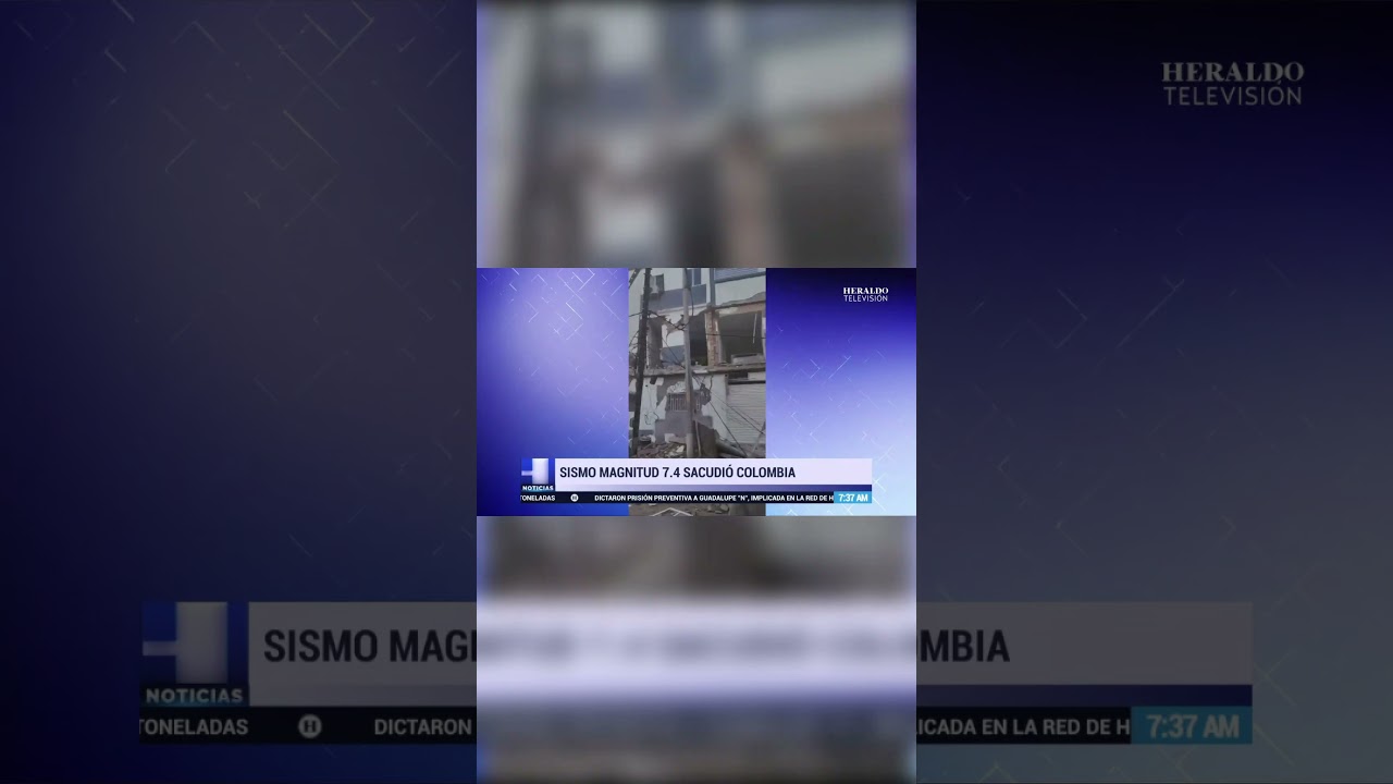 Terremoto de magnitud 7.4 sacude a Colombia