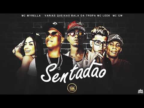 VARIAS QUEIXAS , BALA DA TROPA , MC LEEK [MC MIRELLA , MC GW] - SENTADÃO