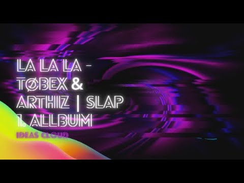 La La La - Tøbex & ArthiZ | SLAP 1. Allbum | IDCLOUD