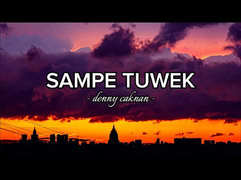 Lirik Lagu SAMPE TUWEK - Denny Caknan (lyrics)