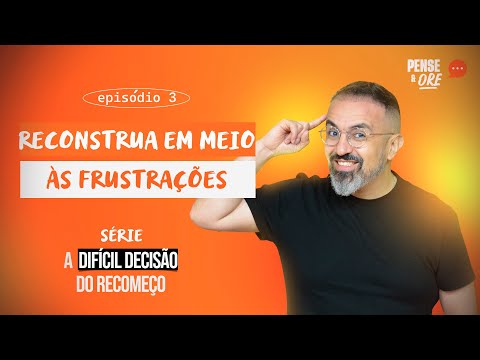 REBUILD IN THE MIDST OF FRUSTRATIONS | SERIES: THE DIFFICULT DECISION TO START OVER | THINK AND PRAY