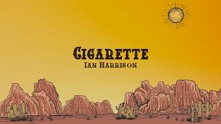 Ian Harrison - Cigarette (Lyrics)