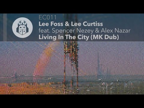 Lee Foss & Lee Curtis feat. Spencer Nezey & Alex Nazar - Living In The City (MK Dub)