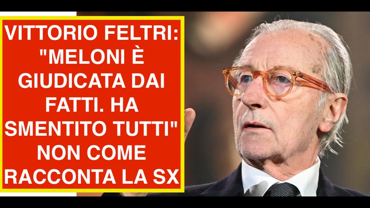 VITTORIO FELTRI: "MELONI È GIUDICATA DAI FATTI. HA SMENTITO TUTTI" NON COME RACCONTA LA SX