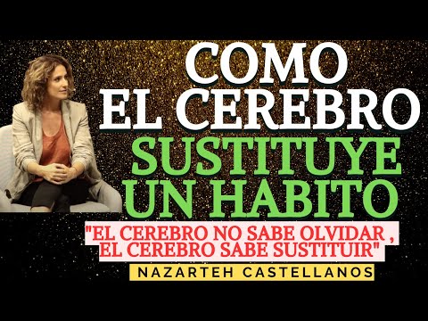 🧠 👉🏼APRENDE CÓMO CAMBIAR UN HÁBITO EN EL CEREBRO - Dra Nazareth Castellanos