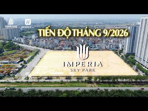TIẾN ĐỘ T9 IMPERIA SKY PARK