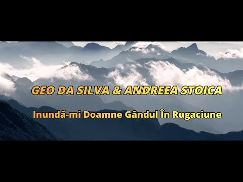 Geo Da Silva ❤️ Andreea Stoica ❤️ Inundă-mi Doamne gândul în rugăciune