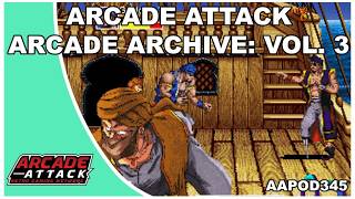 Arcade Attack's Arcade Archive Vol. 3 (AA Pod 345)