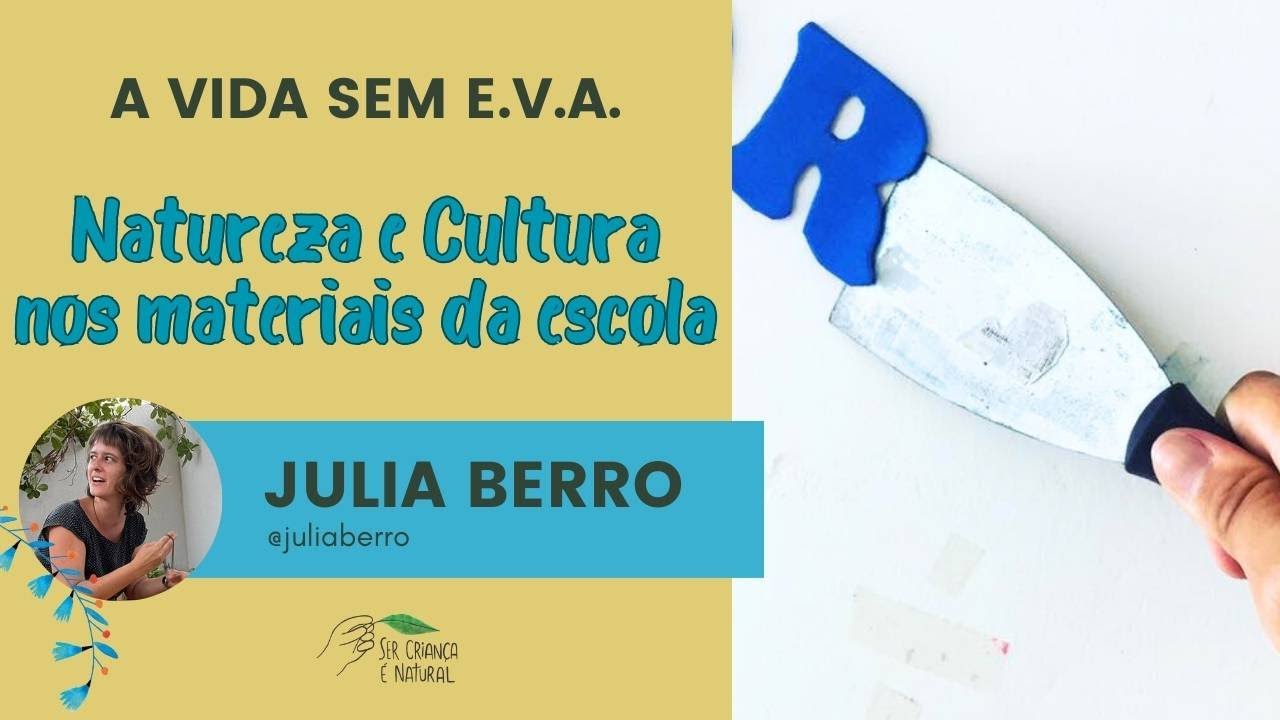 Natureza e Cultura nos materiais da escola com Julia Berro | A vida sem E.V.A.