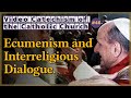 Ecumenism and Interreligious Dialogue｜Video Catechism of the Catholic Church Part.47