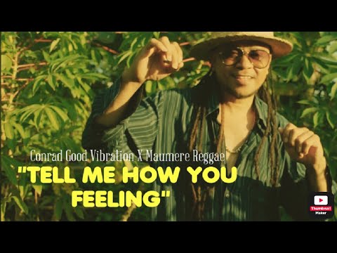 CONRAD GOOD VIBRATION X MAUMERE REGGAE-TELL ME HOW YOU FEELING||OFFICIAL MUSIC VIDEO