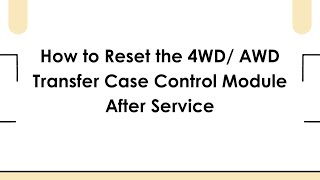 How to Reset the 4WD/ AWD Transfer Case Control Module After Service