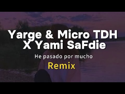 Yarge ft Micro TDH y Yami SaFdie - He pasado por mucho (remix) letras