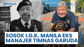 Sosok IGK Manila yang Meninggal Dunia: Eks Manajer Timnas Garuda, Pernah Mengasuh Persija Jakarta
