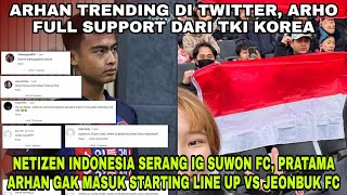 ARHAN TRENDING DI TWITTER❗NETIZEN SERANG IG SUWON FC, PRATAMA ARHAN GAK MASUK STARTING LINE UP