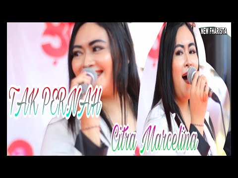 NEW FHARISTA // TAK PERNAH // CITRA MARCELINA