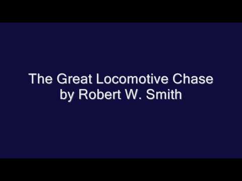 The Great Locomotive Chase by Robert W. Smith