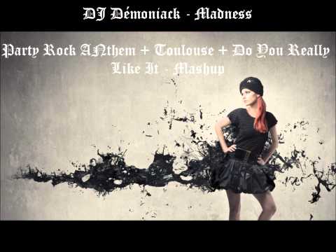 DJ Démoniack - Madness (Party Rock Anthem + Toulouse + Do You Really Like It - Mashup)