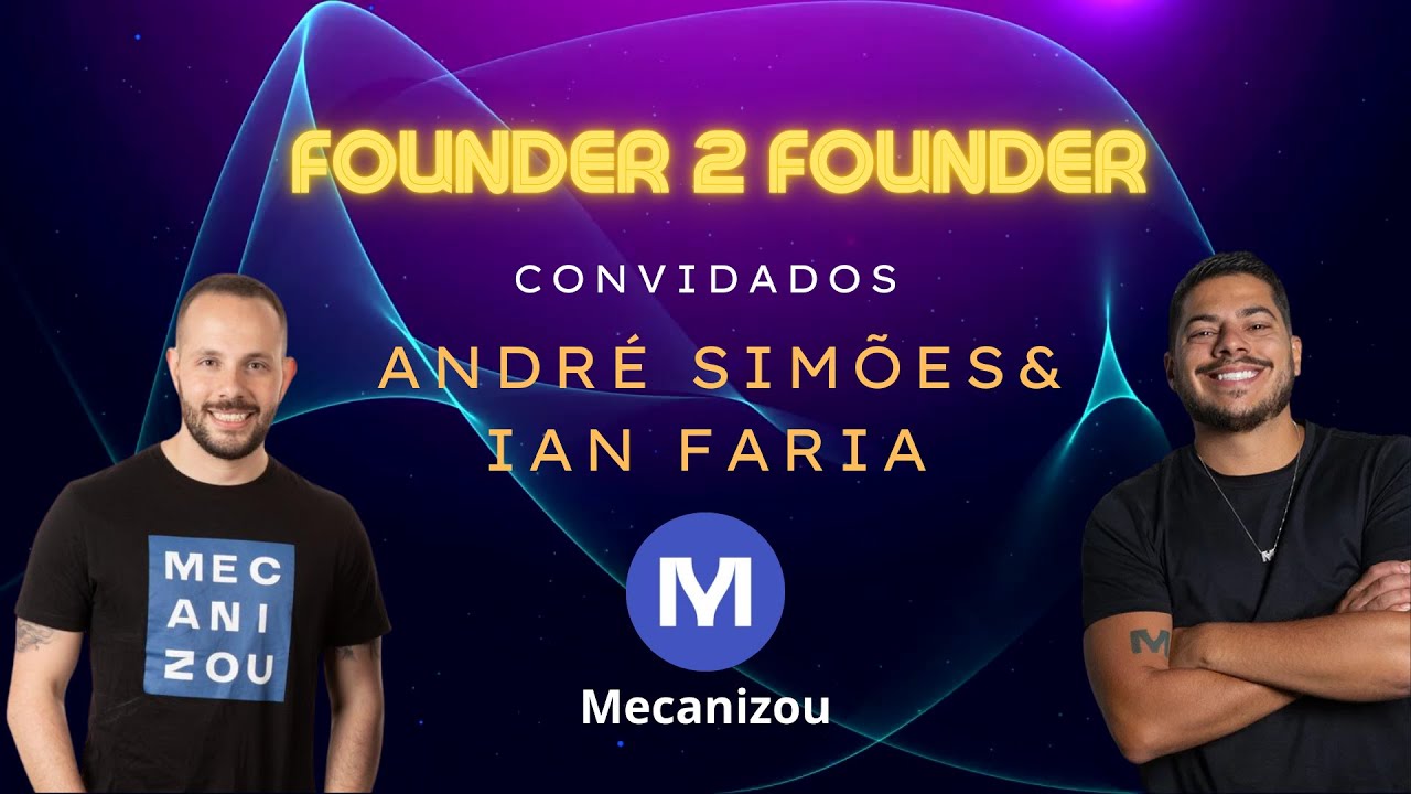 Founder 2 Founder - André Simões & Ian Faria (Mecanizou)
