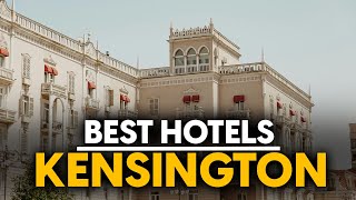 Best Hotels In Kensington, England - Top 5 Picks For Any Budget