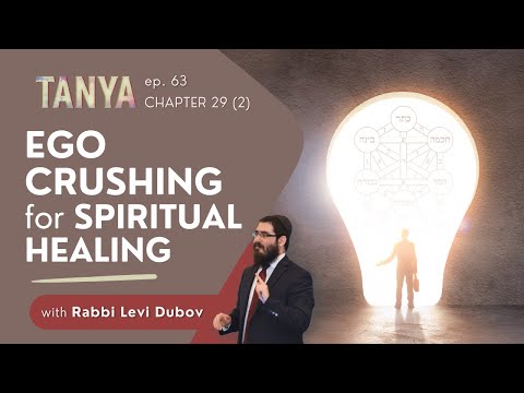 Tanya Ch. 29 (2): Ego Crushing for Spiritual Healing