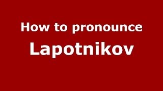 How to pronounce Lapotnikov