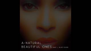 A-natural - Beautiful Ones (Mary J. Blige Cover)