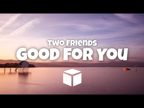 Two Friends - Good For You (ft. JUSCOVA)