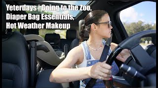 Yesterdays | Going To The Zoo, Diaper Bag Essentials, Hot Weather Makeup