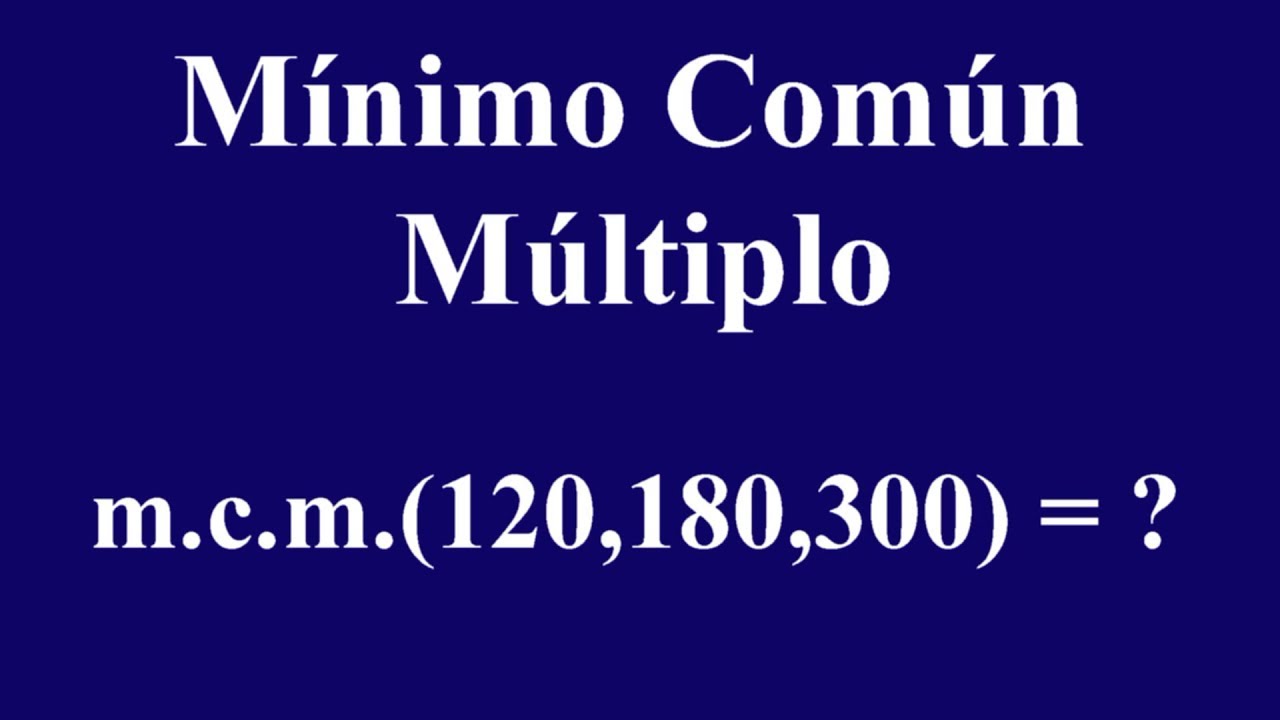 Cómo sacar el mínimo común múltiplo / MCM de 120, 180, 300