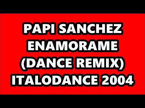 PAPI SANCHEZ - ENAMORAME (DANCE REMIX) ITALODANCE 2004