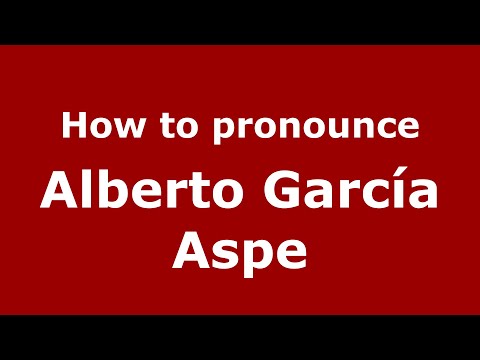 How to pronounce Alberto García Aspe