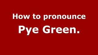 How to pronounce Pye Green.