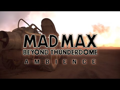 Mad Max Beyond Thunderdome | Ambient Soundscape
