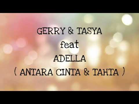 GERRY MAHESA & TASYA ROSMALA ft ADELA _ ANTARA CINTA DAN TAHTA Lirik