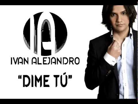 Ivan Alejandro- Dime Tu