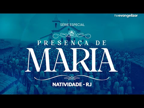 Série Especial: Presença de Maria - Episodio 04 | Natividade - RJ