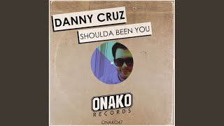 Danny Cruz - Shoulda Been You (original mix) video