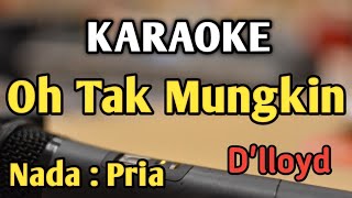 Download lagu OH TAK MUNGKIN - KARAOKE || NADA PRIA COWOK || Pop Nostalgia || D'lloyd mp3
